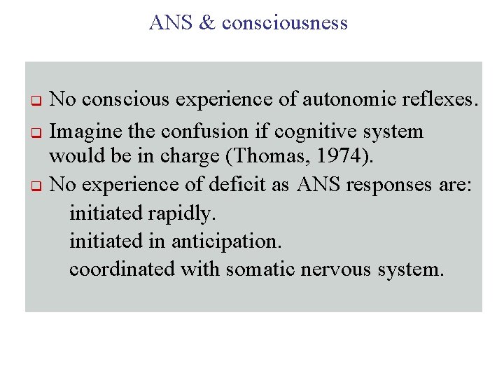ANS & consciousness No conscious experience of autonomic reflexes. q Imagine the confusion if