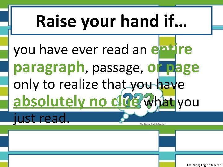 Raise your hand if… you have ever read an entire paragraph, passage, or page