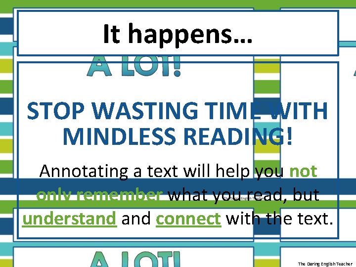 It happens… STOP WASTING TIME WITH MINDLESS READING! Annotating a text will help you