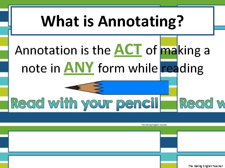 What is Annotating? Annotation is the ACT of making a note in ANY form