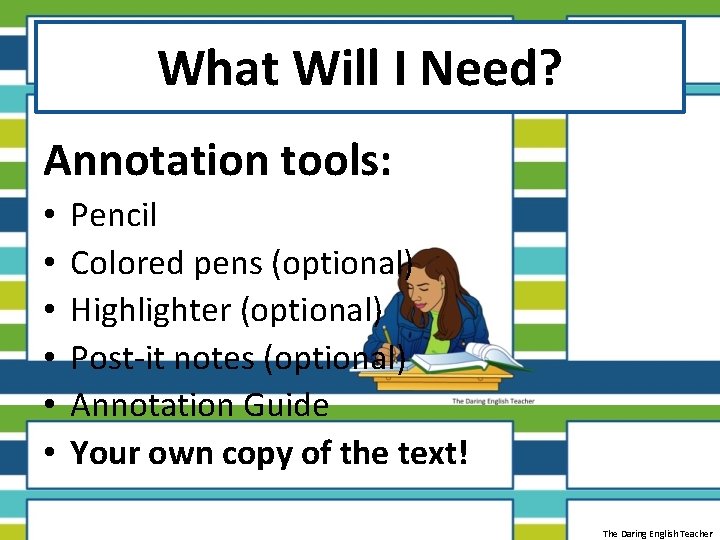 What Will I Need? Annotation tools: • • • Pencil Colored pens (optional) Highlighter