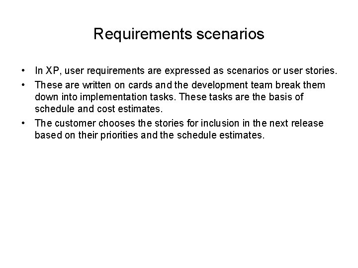 Requirements scenarios • In XP, user requirements are expressed as scenarios or user stories. Requirements scenarios • In XP, user requirements are expressed as scenarios or user stories.