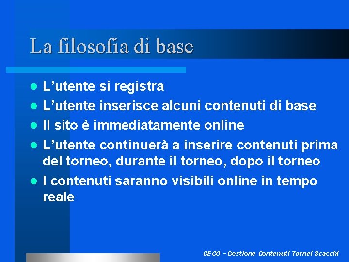 La filosofia di base l l l L’utente si registra L’utente inserisce alcuni contenuti