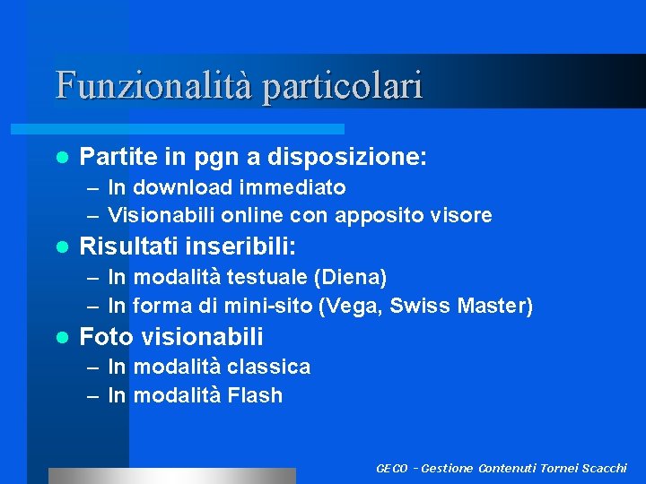 Funzionalità particolari l Partite in pgn a disposizione: – In download immediato – Visionabili