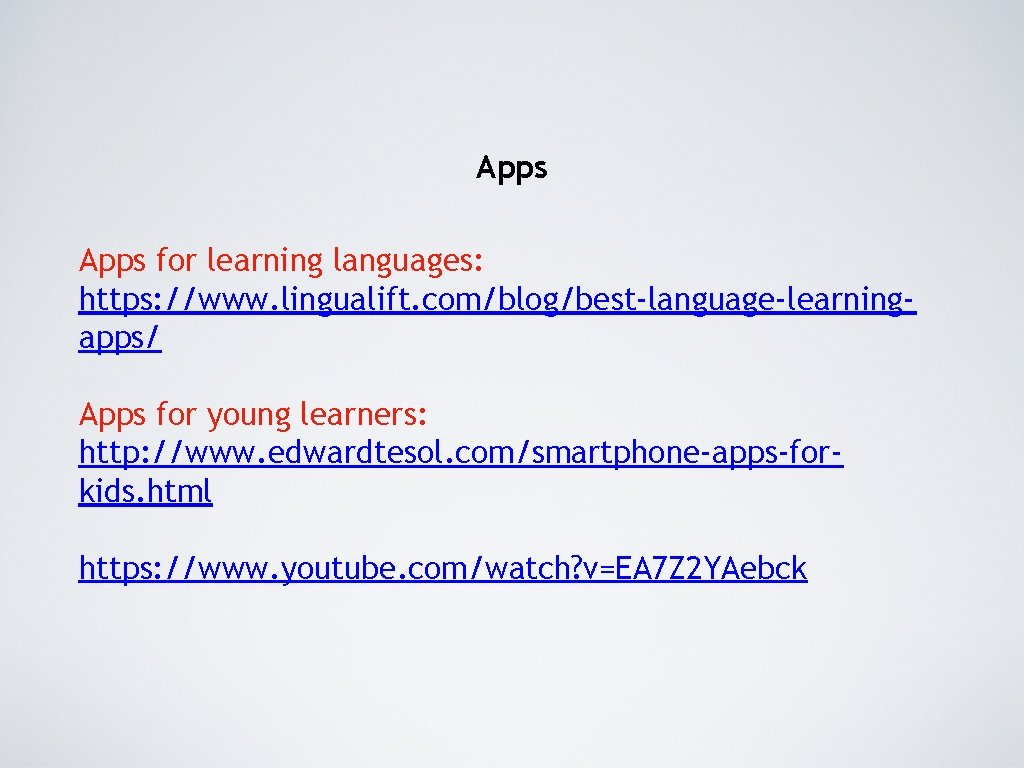 Apps for learning languages: https: //www. lingualift. com/blog/best-language-learningapps/ Apps for young learners: http: //www. Apps for learning languages: https: //www. lingualift. com/blog/best-language-learningapps/ Apps for young learners: http: //www.