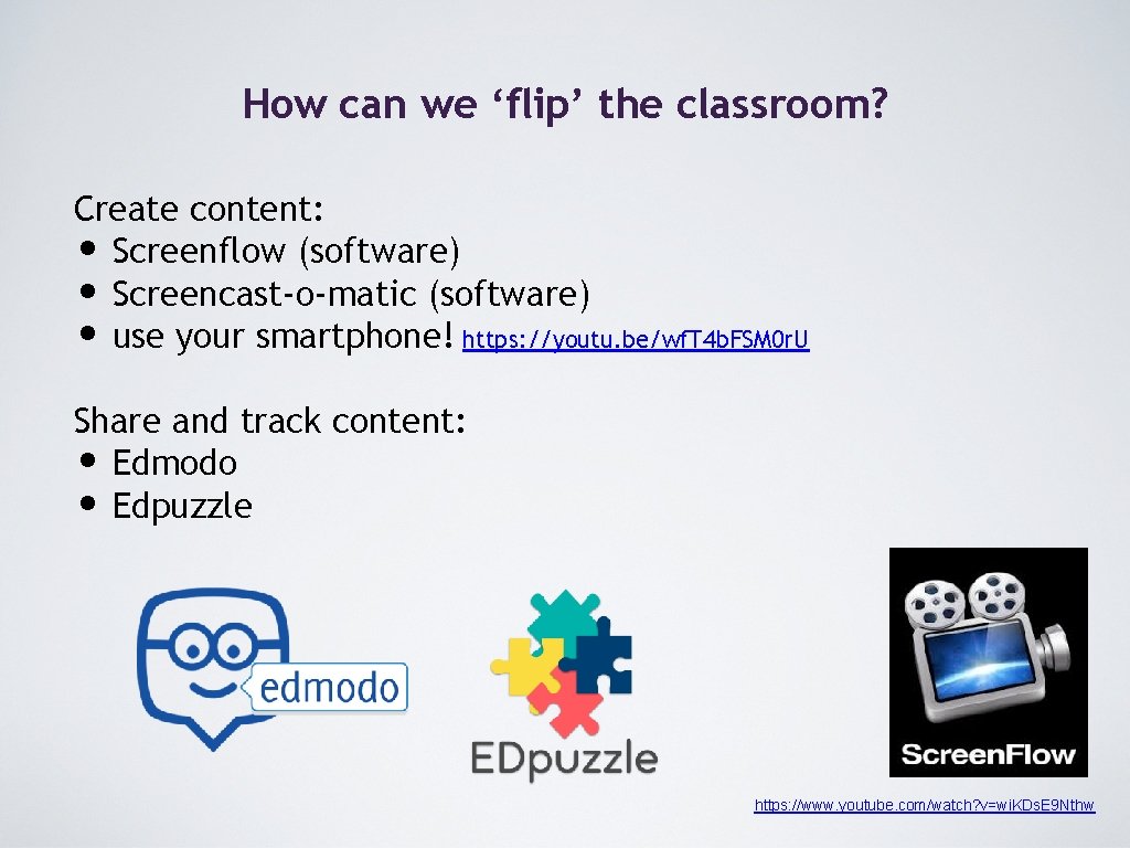 How can we ‘flip’ the classroom? Create content: • Screenflow (software) • Screencast-o-matic (software) How can we ‘flip’ the classroom? Create content: • Screenflow (software) • Screencast-o-matic (software)