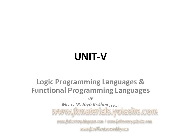 UNIT-V Logic Programming Languages & Functional Programming Languages By Mr. T. M. Jaya Krishna