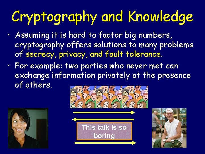 Cryptography and Knowledge • Assuming it is hard to factor big numbers, cryptography offers