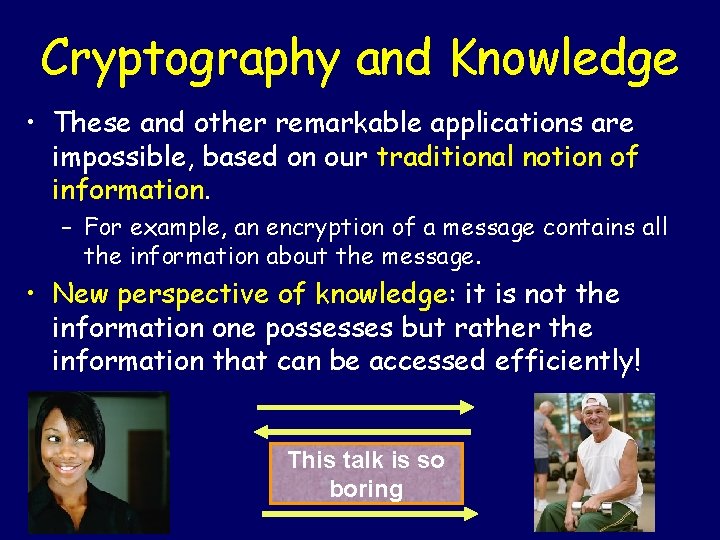 Cryptography and Knowledge • These and other remarkable applications are impossible, based on our