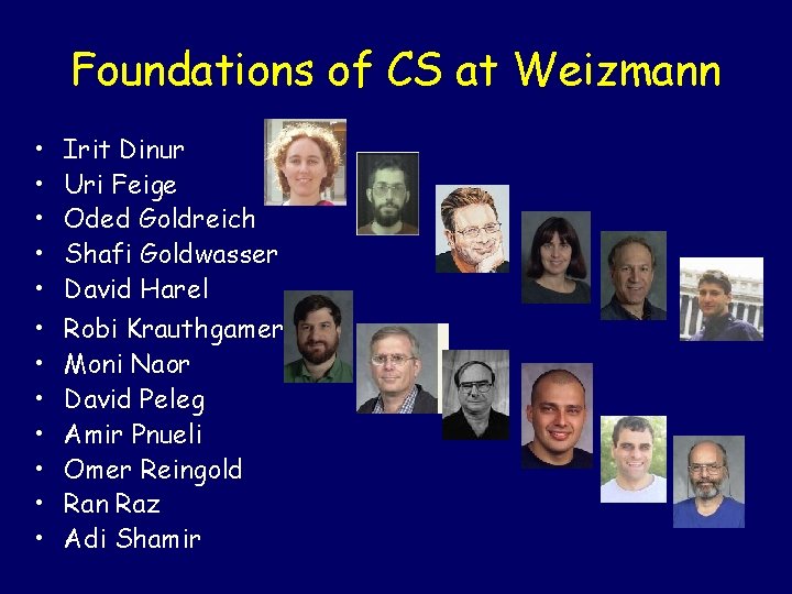 Foundations of CS at Weizmann • • • Irit Dinur Uri Feige Oded Goldreich