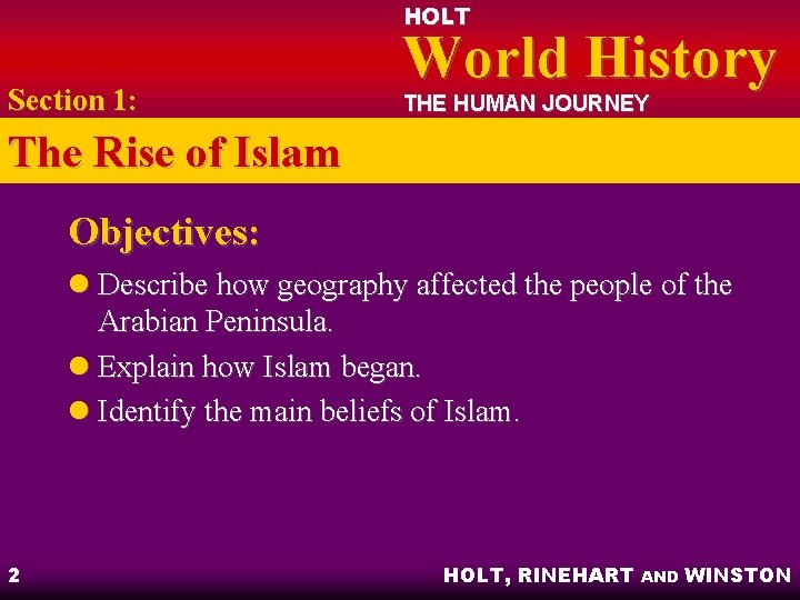 HOLT Section 1: World History THE HUMAN JOURNEY The Rise of Islam Objectives: l HOLT Section 1: World History THE HUMAN JOURNEY The Rise of Islam Objectives: l