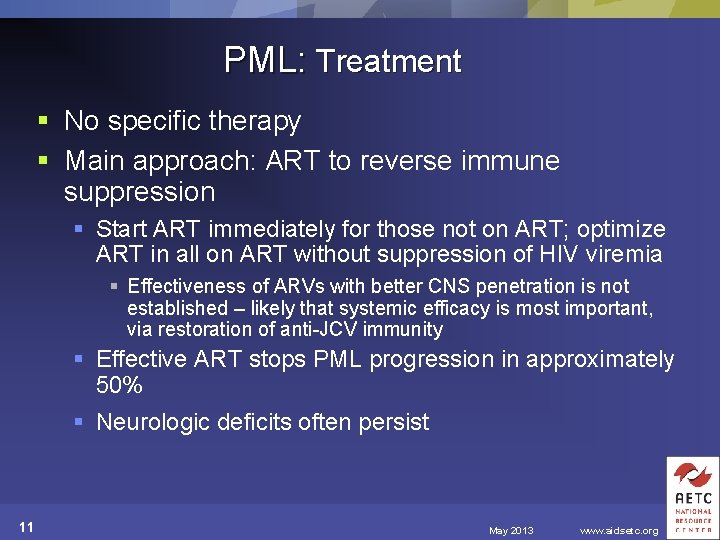 PML: Treatment § No specific therapy § Main approach: ART to reverse immune suppression