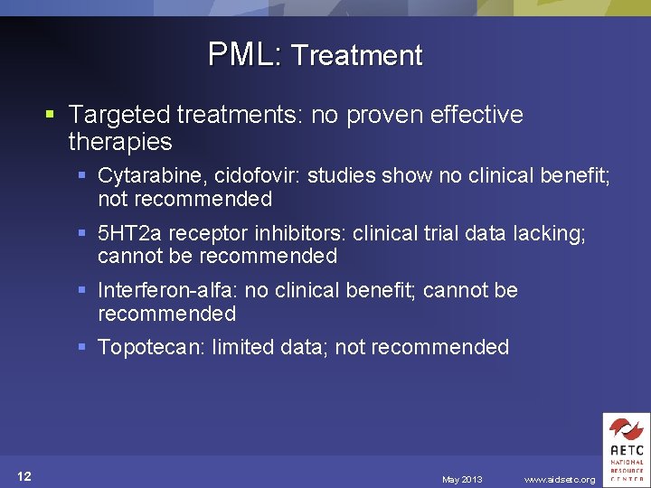 PML: Treatment § Targeted treatments: no proven effective therapies § Cytarabine, cidofovir: studies show