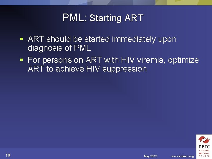 PML: Starting ART § ART should be started immediately upon diagnosis of PML §