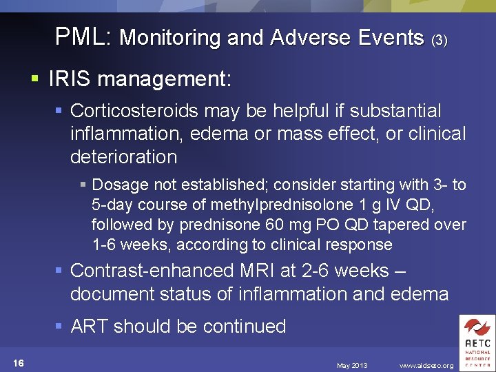 PML: Monitoring and Adverse Events (3) § IRIS management: § Corticosteroids may be helpful