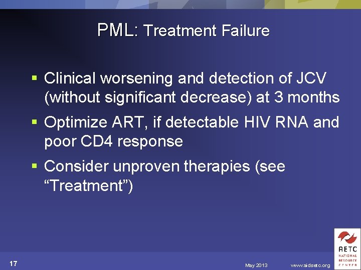 PML: Treatment Failure § Clinical worsening and detection of JCV (without significant decrease) at