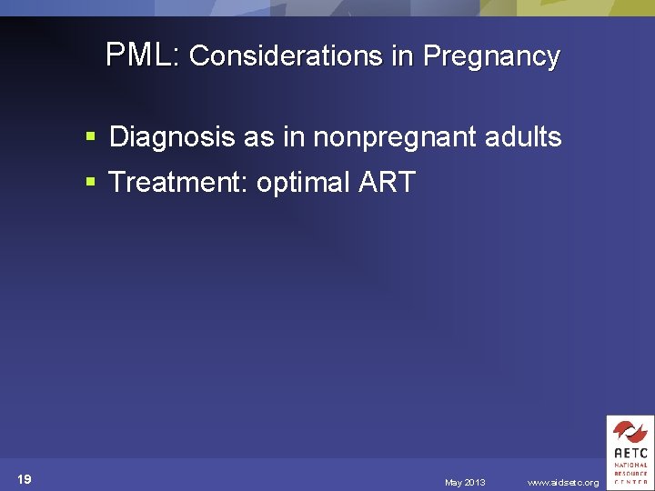 PML: Considerations in Pregnancy § Diagnosis as in nonpregnant adults § Treatment: optimal ART