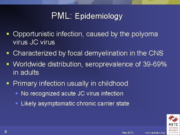 PML: Epidemiology § Opportunistic infection, caused by the polyoma virus JC virus § Characterized