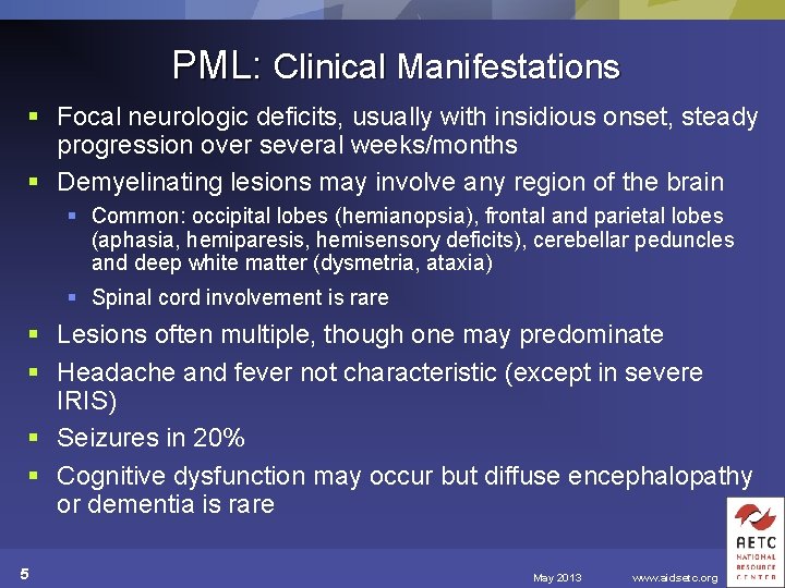 PML: Clinical Manifestations § Focal neurologic deficits, usually with insidious onset, steady progression over