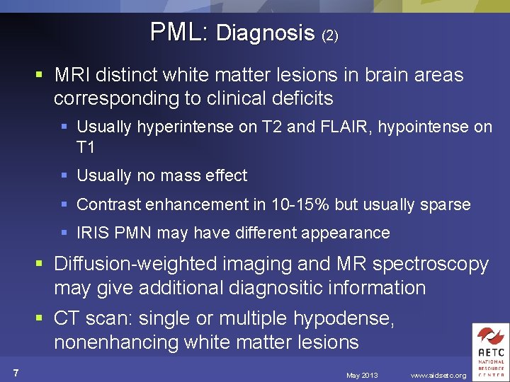 PML: Diagnosis (2) § MRI distinct white matter lesions in brain areas corresponding to