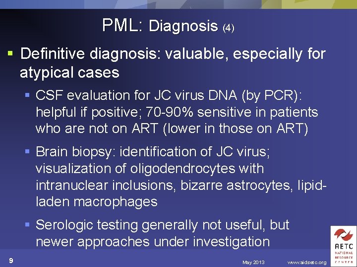 PML: Diagnosis (4) § Definitive diagnosis: valuable, especially for atypical cases § CSF evaluation