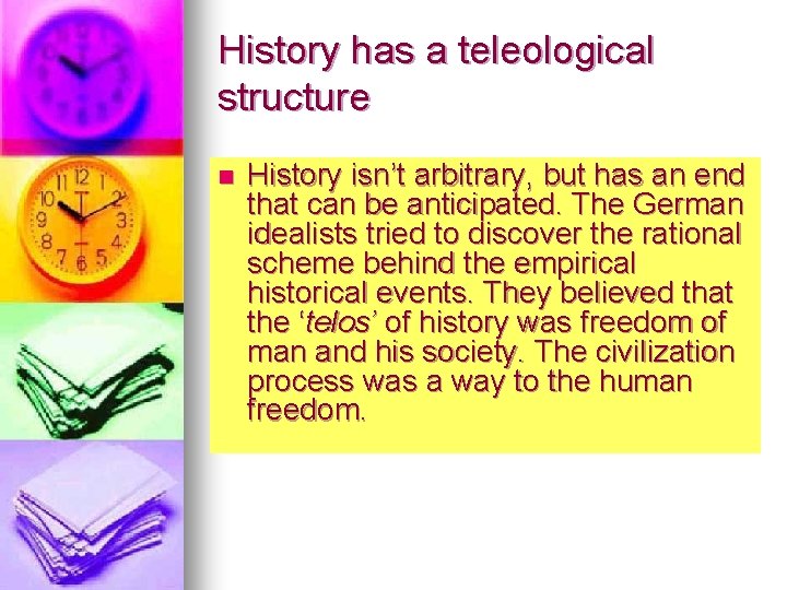 History has a teleological structure n History isn’t arbitrary, but has an end that