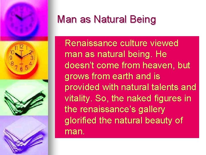 Man as Natural Being n Renaissance culture viewed man as natural being. He doesn’t