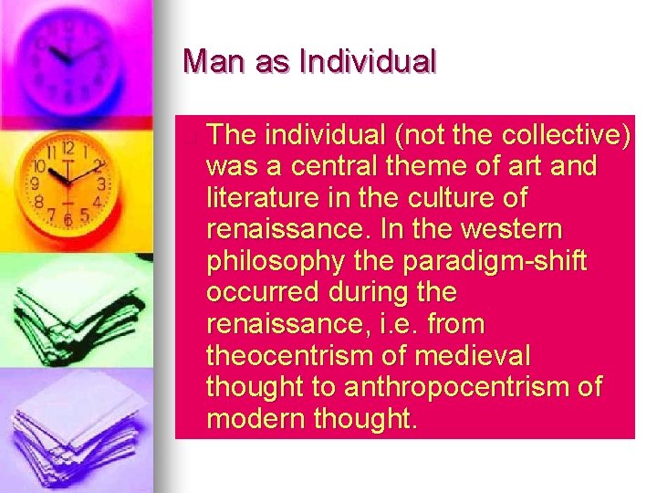 Man as Individual n The individual (not the collective) was a central theme of