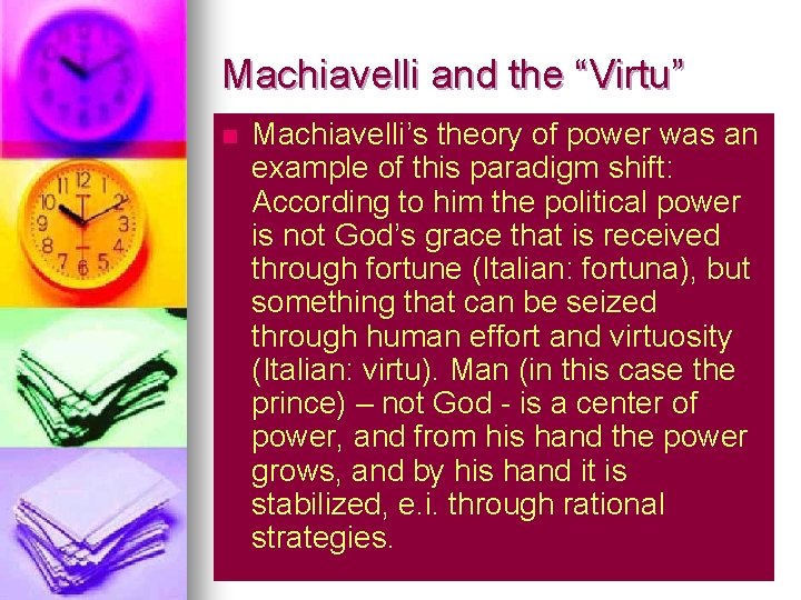 Machiavelli and the “Virtu” n Machiavelli’s theory of power was an example of this