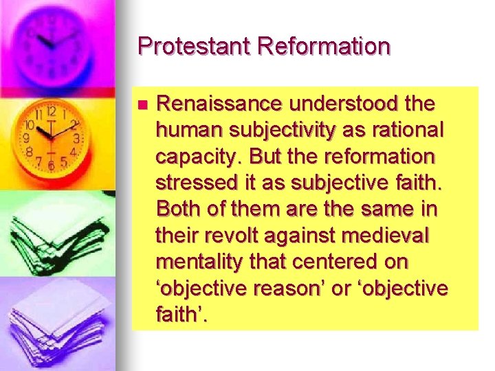 Protestant Reformation n Renaissance understood the human subjectivity as rational capacity. But the reformation