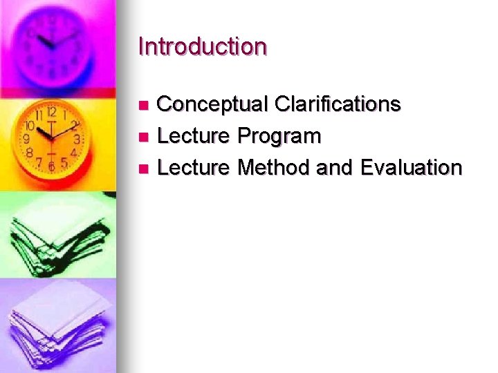 Introduction Conceptual Clarifications n Lecture Program n Lecture Method and Evaluation n 