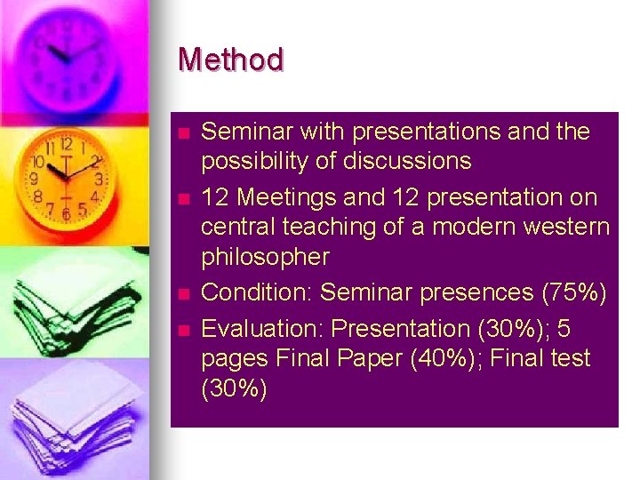 Method n n Seminar with presentations and the possibility of discussions 12 Meetings and