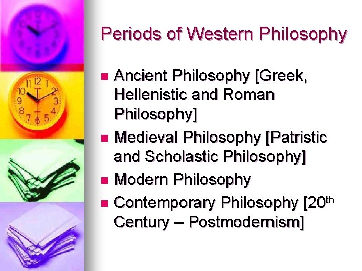 Periods of Western Philosophy Ancient Philosophy [Greek, Hellenistic and Roman Philosophy] n Medieval Philosophy