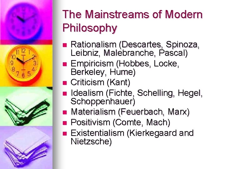 The Mainstreams of Modern Philosophy n n n n Rationalism (Descartes, Spinoza, Leibniz, Malebranche,