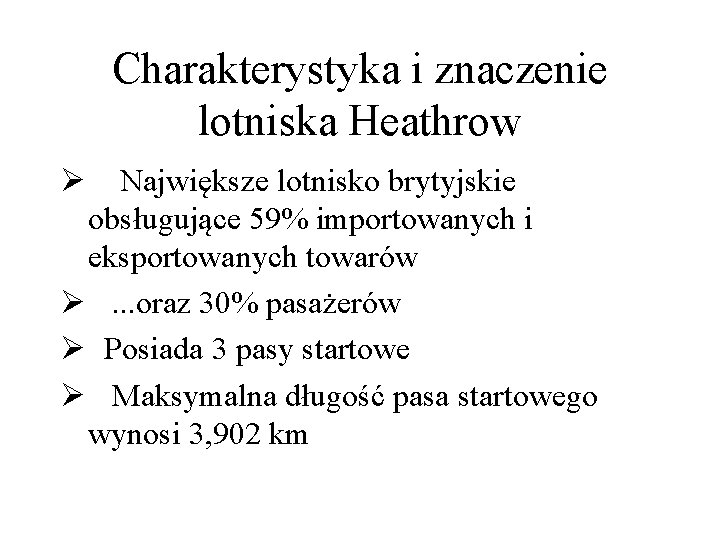 Charakterystyka i znaczenie lotniska Heathrow Ø Największe lotnisko brytyjskie obsługujące 59% importowanych i eksportowanych