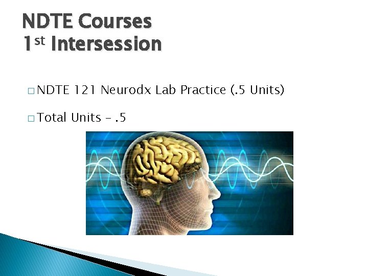 NDTE Courses 1 st Intersession � NDTE 121 Neurodx Lab Practice (. 5 Units)