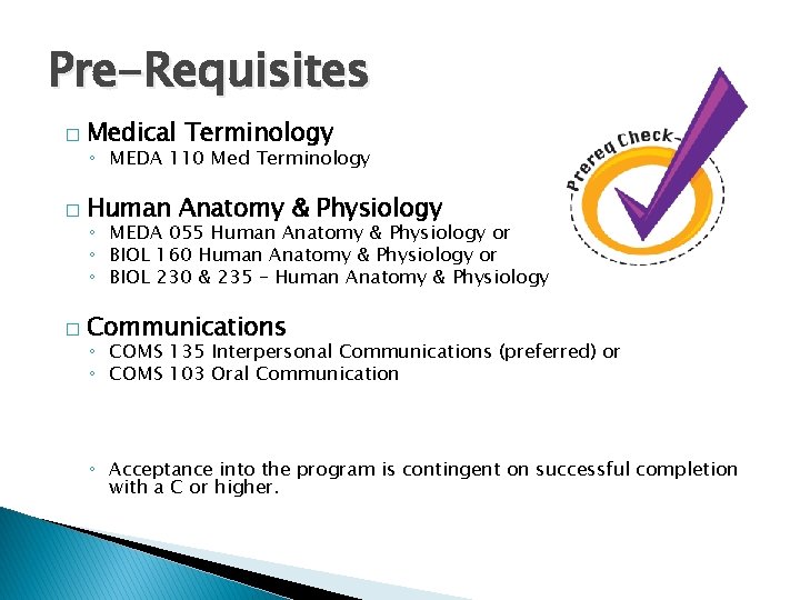 Pre-Requisites � Medical Terminology ◦ MEDA 110 Med Terminology � Human Anatomy & Physiology