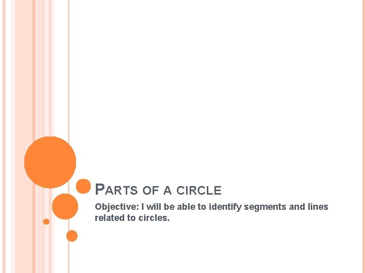 PARTS OF A CIRCLE Objective: I will be able to identify segments and lines