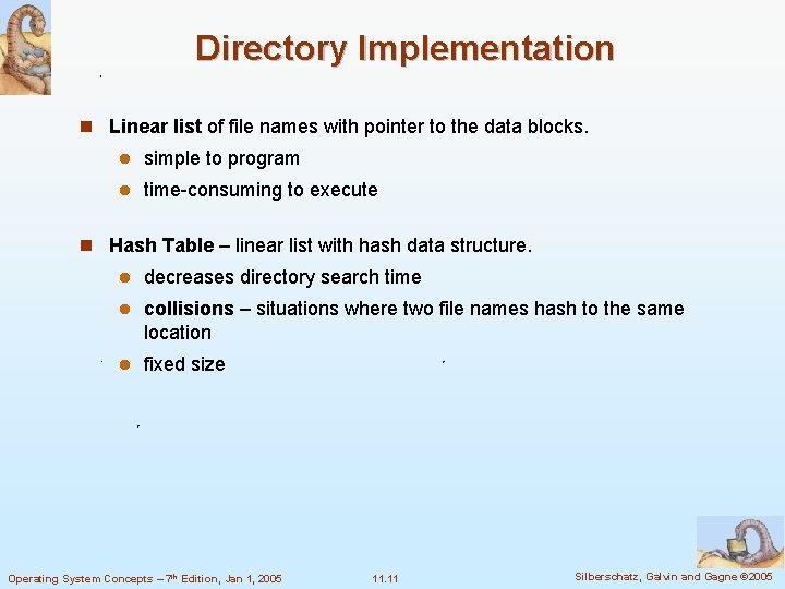 Directory Implementation n Linear list of file names with pointer to the data blocks.