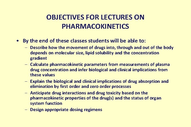 OBJECTIVES FOR LECTURES ON PHARMACOKINETICS • By the end of these classes students will