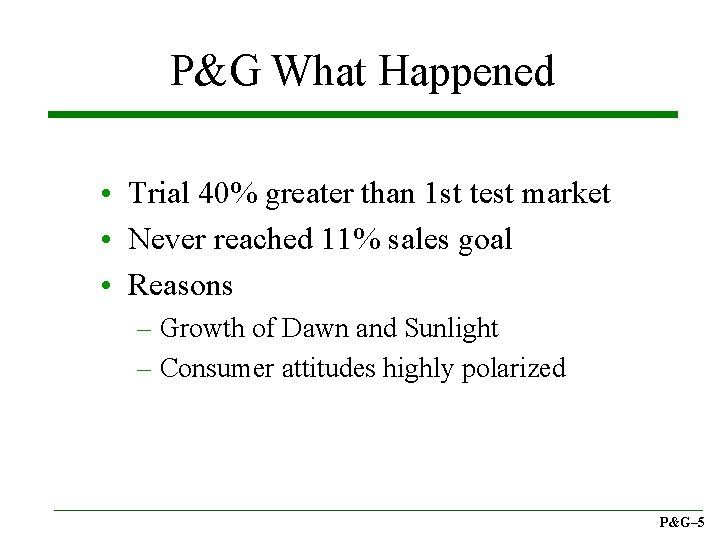 P&G What Happened • Trial 40% greater than 1 st test market • Never