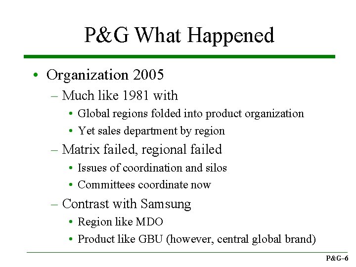 P&G What Happened • Organization 2005 – Much like 1981 with • Global regions