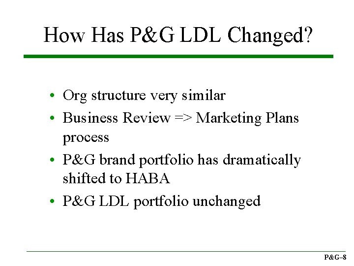 How Has P&G LDL Changed? • Org structure very similar • Business Review =>