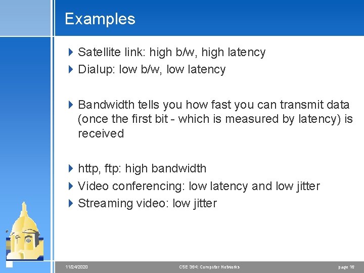 Examples 4 Satellite link: high b/w, high latency 4 Dialup: low b/w, low latency