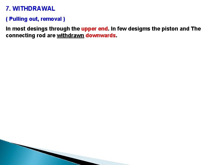 7. WITHDRAWAL ( Pulling out, removal ) In most desings through the upper end. 7. WITHDRAWAL ( Pulling out, removal ) In most desings through the upper end.