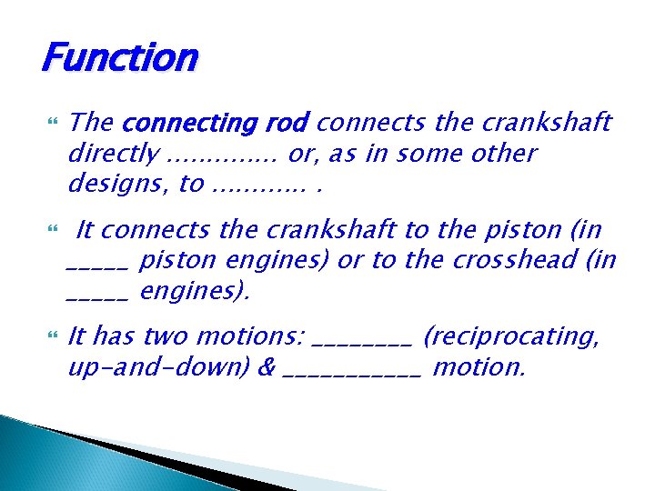 Function The connecting rod connects the crankshaft directly. . . or, as in some Function The connecting rod connects the crankshaft directly. . . or, as in some