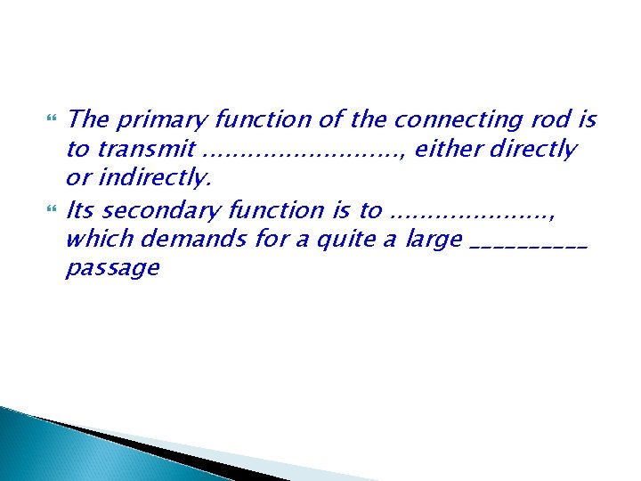 The primary function of the connecting rod is to transmit. . . , The primary function of the connecting rod is to transmit. . . ,