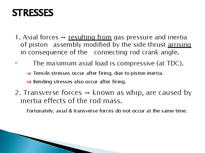 STRESSES 1. Axial forces → resulting from gas pressure and inertia of piston assembly STRESSES 1. Axial forces → resulting from gas pressure and inertia of piston assembly