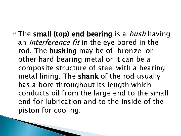 The small (top) end bearing is a bush having an interference fit in The small (top) end bearing is a bush having an interference fit in