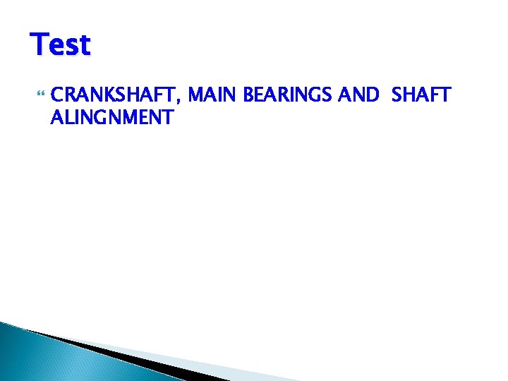 Test CRANKSHAFT, MAIN BEARINGS AND SHAFT ALINGNMENT Test CRANKSHAFT, MAIN BEARINGS AND SHAFT ALINGNMENT